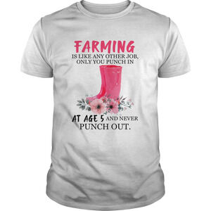 Farming Like Any Other Job Only Punch In At Age 5 Funny Mothers Day Shirt